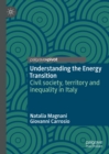 Image for Understanding the Energy Transition: Civil Society, Territory and Inequality in Italy