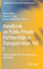 Image for Handbook on public private partnerships in transportationVol. 1,: Airports, water ports, rail, buses, taxis, and finance