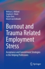 Image for Burnout and Trauma Related Employment Stress: Acceptance and Commitment Strategies in the Helping Professions