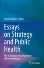 Image for Essays on strategy and public health  : the systematic reconfiguration of power relations