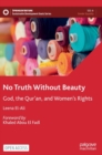 Image for No truth without beauty  : God, the Qur&#39;an, and women&#39;s rights