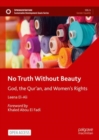 Image for No Truth Without Beauty: God, the Qur&#39;an, and Women&#39;s Rights