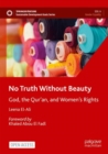 Image for No truth without beauty  : God, the Qur&#39;an, and women&#39;s rights