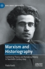 Image for Marxism and historiography  : contesting theory and remaking history in twentieth-century Italy