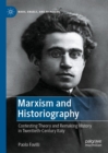 Image for Marxism and Historiography: Contesting Theory and Remaking History in Twentieth-Century Italy