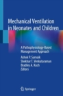Image for Mechanical ventilation in neonates and children  : a pathophysiology-based management approach