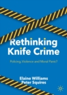 Image for Rethinking knife crime  : policing, violence and moral panic?