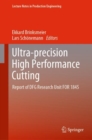 Image for Ultra-Precision High Performance Cutting: Report of DFG Research Unit FOR 1845