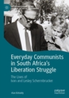 Image for Everyday communists in South Africa&#39;s liberation struggle: the lives of Ivan and Lesley Schermbrucker