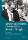 Image for Everyday Communists in South Africa’s Liberation Struggle : The Lives of Ivan and Lesley Schermbrucker