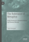 Image for The Relevance of Metaphor: Emily Dickinson, Elizabeth Bishop and Seamus Heaney