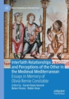 Image for Interfaith relationships and perceptions of the other in the medieval Mediterranean  : essays in memory of Olivia Remie Constable