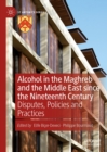 Image for Alcohol in the Maghreb and the Middle East Since the Nineteenth Century: Disputes, Policies and Practices