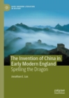 Image for The invention of China in early modern England: spelling the dragon