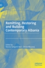 Image for Remitting, restoring and building contemporary Albania