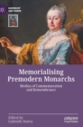 Image for Memorialising premodern monarchs  : medias of commemoration and remembrance
