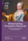 Image for Memorialising Premodern Monarchs : Medias of Commemoration and Remembrance
