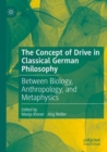Image for The Concept of Drive in Classical German Philosophy