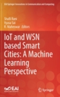 Image for IoT and WSN based Smart Cities: A Machine Learning Perspective