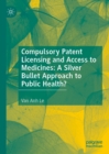 Image for Compulsory Patent Licensing and Access to Medicines: A Silver Bullet Approach to Public Health?