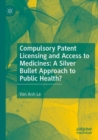 Image for Compulsory patent licensing and access to medicines  : a silver bullet approach to public health?