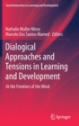 Image for Dialogical Approaches and Tensions in Learning and Development : At the Frontiers of the Mind