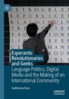 Image for Esperanto revolutionaries and geeks  : language politics, digital media and the making of an international community