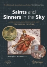 Image for Saints and sinners in the sky  : astronomy, religion and art in western culture
