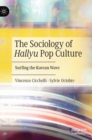 Image for The sociology of Hallyu pop culture  : surfing the Korean wave