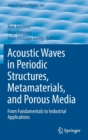 Image for Acoustic waves in periodic structures, metamaterials, and porous media  : from fundamentals to industrial applications