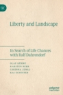 Image for Liberty and landscape  : in search of life chances with Ralf Dahrendorf