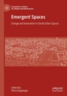 Image for Emergent spaces  : change and innovation in small urban spaces