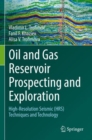Image for Oil and gas reservoir prospecting and exploration  : high-resolution seismic (HRS) techniques and technology