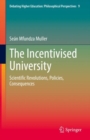 Image for Incentivised University: Scientific Revolutions, Policies, Consequences : 9