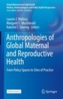Image for Anthropologies of Global Maternal and Reproductive Health: From Policy Spaces to Sites of Practice