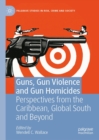 Image for Guns, gun violence and gun homicides: perspectives from the Caribbean, global south and beyond