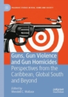 Image for Guns, Gun Violence and Gun Homicides