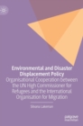 Image for Environmental and disaster displacement policy  : organisational cooperation between the UN High Commissioner for Refugees and the International Organisation for Migration