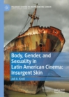 Image for Body, gender, and sexuality in Latin American cinema: insurgent skin