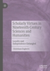 Image for Scholarly Virtues in Nineteenth-Century Sciences and Humanities: Loyalty and Independence Entangled