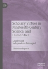 Image for Scholarly Virtues in Nineteenth-Century Sciences and Humanities : Loyalty and Independence Entangled