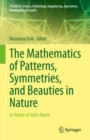 Image for Mathematics of Patterns, Symmetries, and Beauties in Nature: In Honor of John Adam