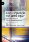 Image for Guilt, Forgiveness, and Moral Repair: A Cross-Cultural Comparison