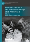 Image for Trauma, Experience and Narrative in Europe After World War II