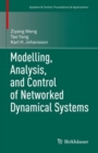 Image for Modelling, Analysis, and Control of Networked Dynamical Systems
