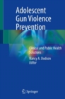 Image for Adolescent Gun Violence Prevention : Clinical and Public Health Solutions