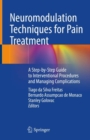 Image for Neuromodulation Techniques for Pain Treatment : A Step-by-Step Guide to Interventional Procedures and Managing Complications