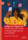 Image for Indigenous digital life: the practice and politics of being indigenous on social media