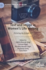 Image for Text and image in women&#39;s life writing  : picturing the female self
