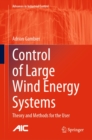 Image for Control of Large Wind Energy Systems: Theory and Methods for the User